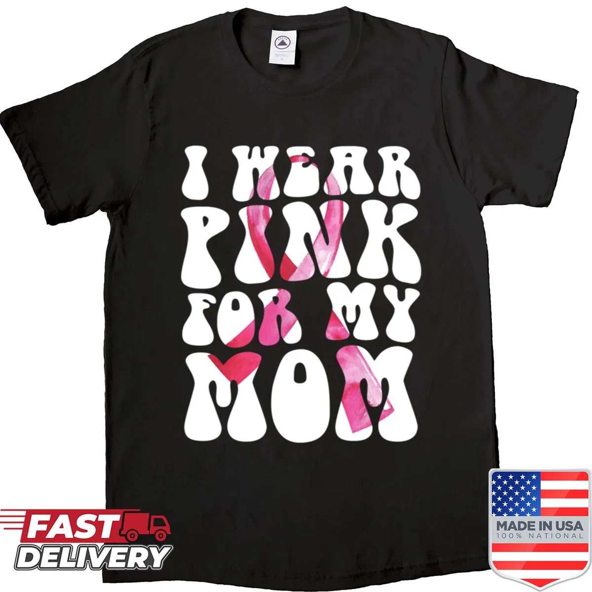 Shirt with the phrase 'I Wear Pink For My Mom' in a groovy font