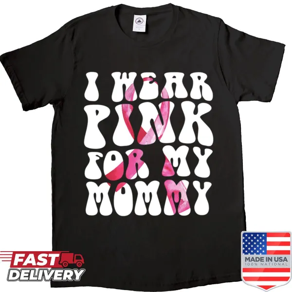 Shirt with the text I Wear Pink For My Mommy