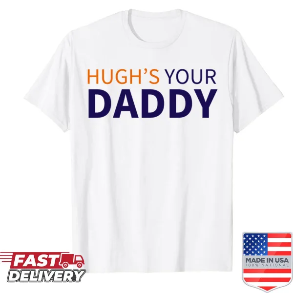 Fun Auburn University shirt with the phrase 'Hughs Your Daddy.'
