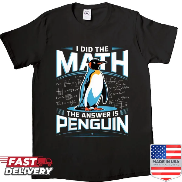 Cute penguin graphic with the phrase 'I Did The Math The Answer Is Penguin'.