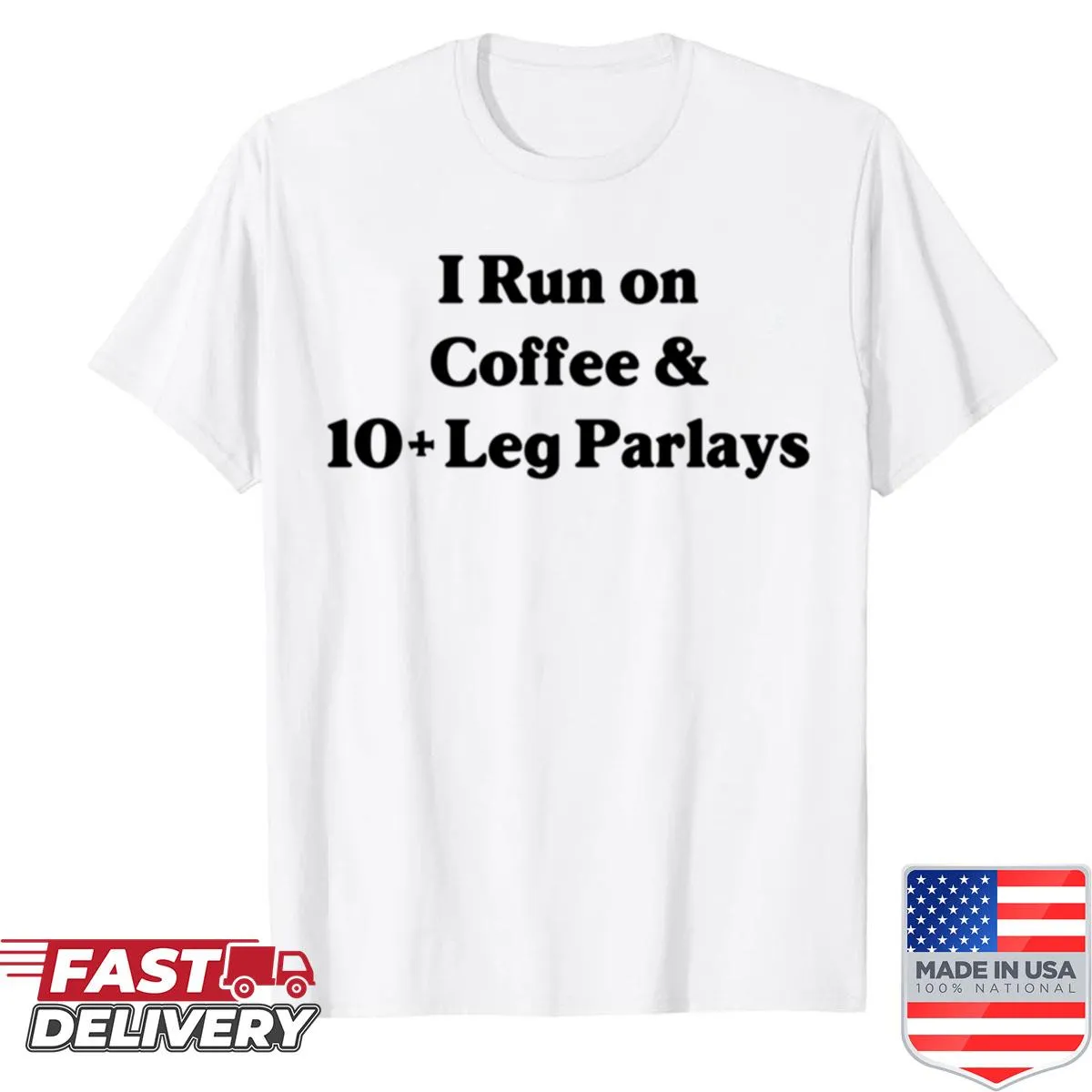 Funny sports betting shirt with I Run On Coffee 10 Leg Parlays text