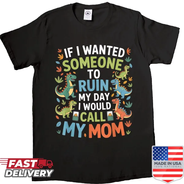 Funny shirt with the phrase 'If I Wanted Someone To Ruin My Day I Would Call My Mom'.