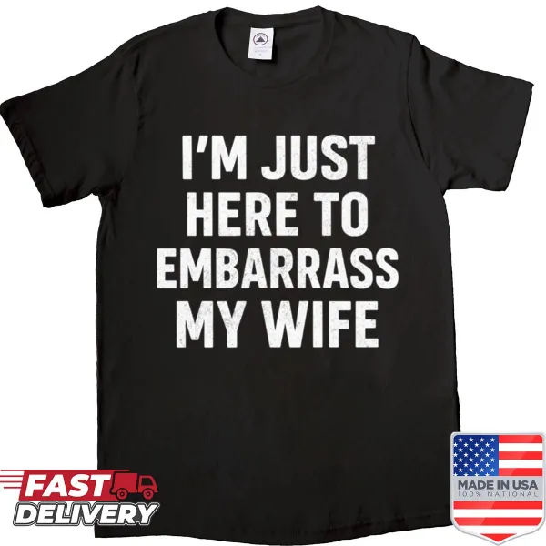 Funny shirt with text about embarrassing your wife.
