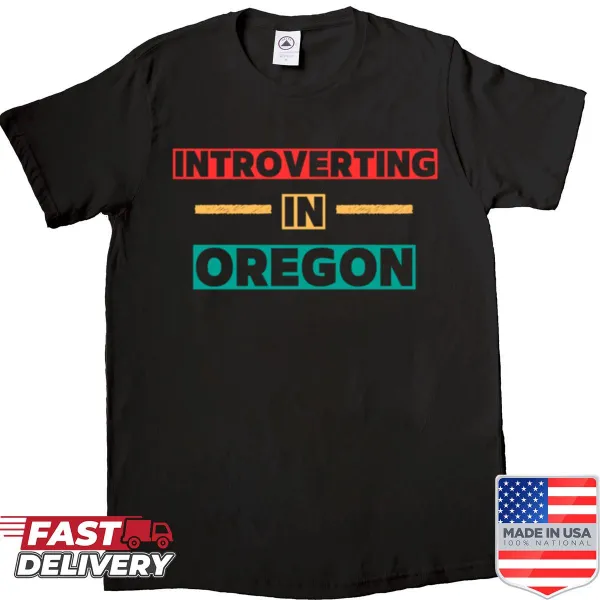 Shirt with 'Introverting In Oregon' phrase for introverts