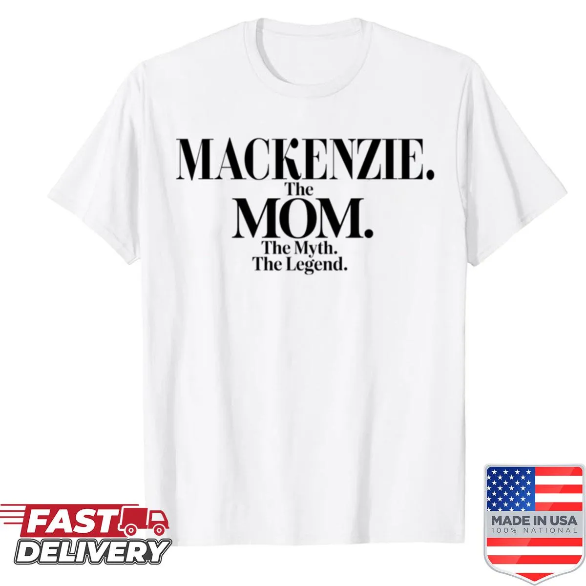 Funny T-shirt with the quote 'Mackenzie: The Mom, The Myth, The Legend'