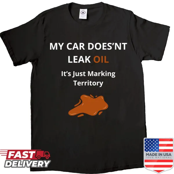 Funny car mechanic shirt with oil leak quote