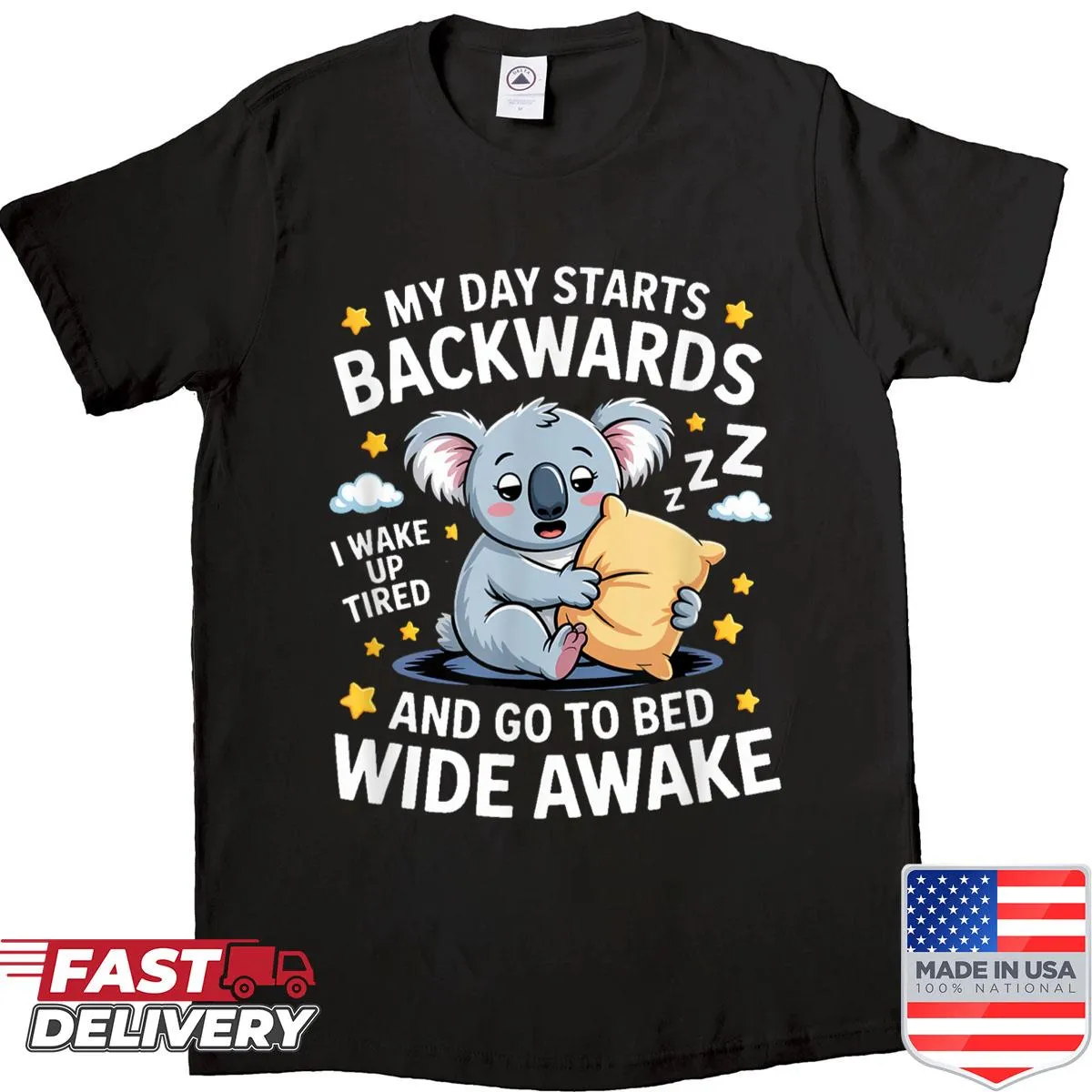 Shirt that humorously states 'My Day Starts Backwards I Wake Up Tired Go To Bed Wide Awake'
