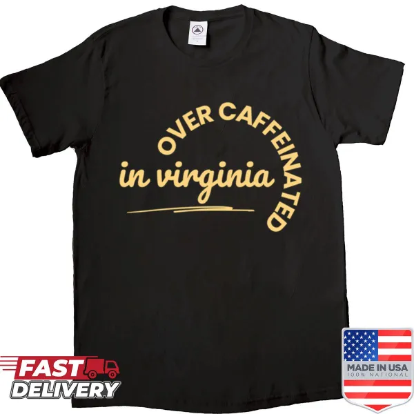 Oversized shirt with the phrase 'Over Caffeinated In Virginia'
