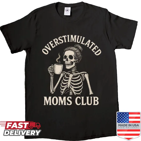 Skeleton graphic with text 'Overstimulated Moms Club' on shirt