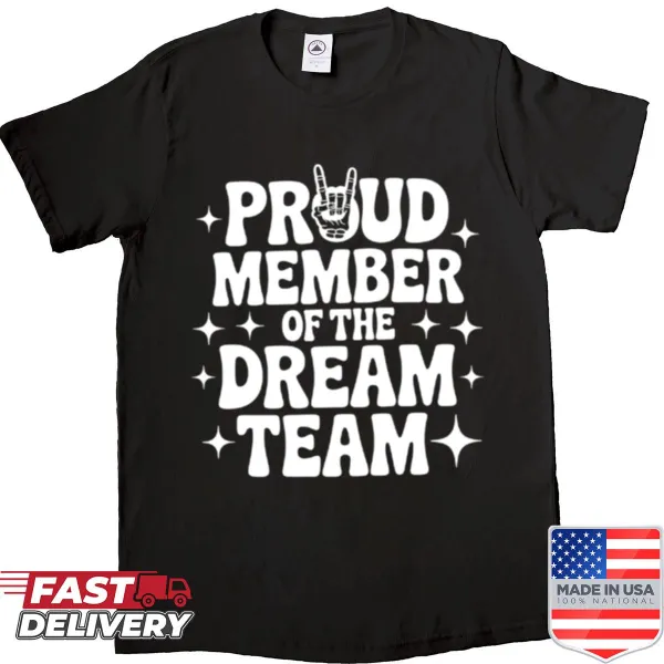 Text graphic stating Proud Member Of The Dream Team on a t-shirt.