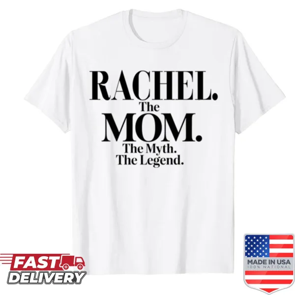 Funny mom shirt celebrating Rachel as The Mom, The Myth, The Legend