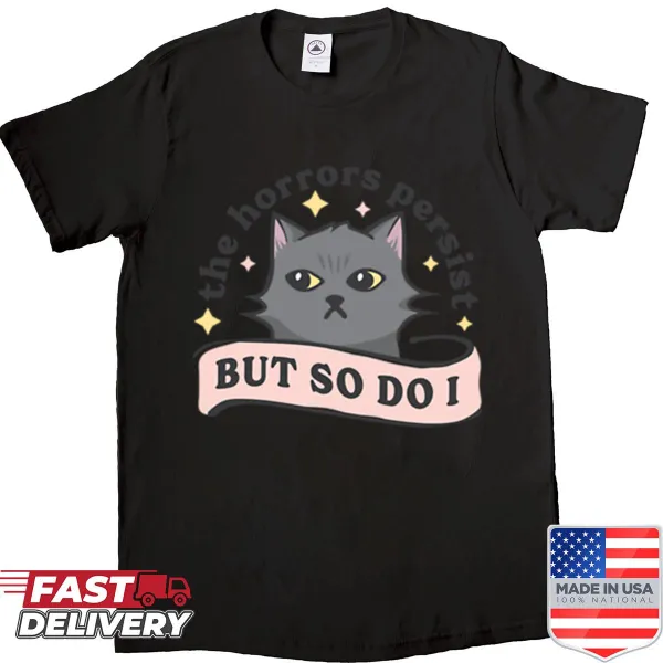 Shirt featuring the phrase 'The Horrors Persist But So Do I' in bold typography.