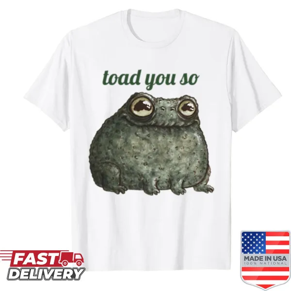 Funny T-shirt with 'Toad You So' text