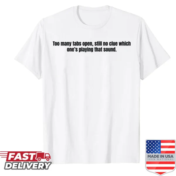 Funny techie shirt with typographic design about too many tabs open