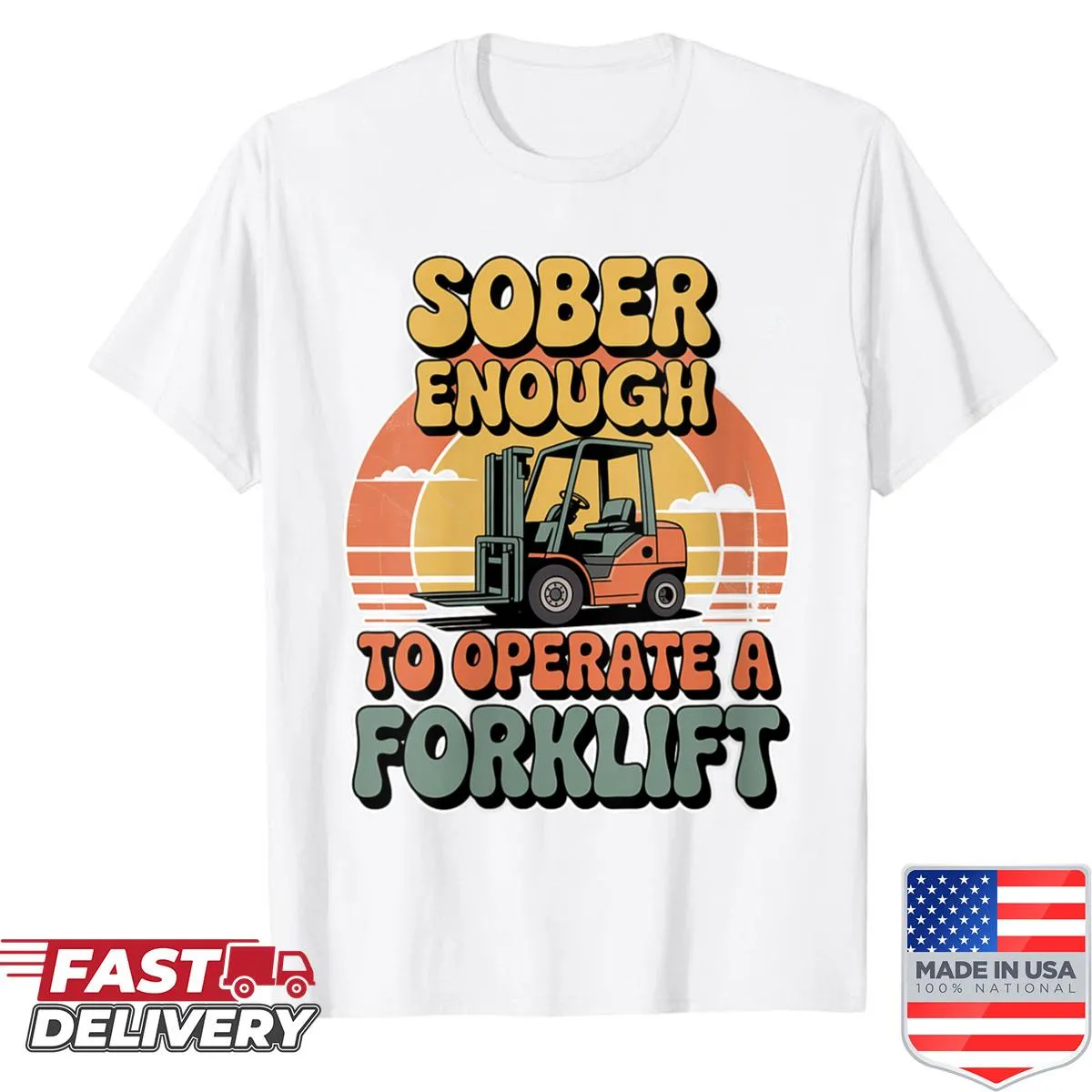 Shirt with the phrase 'Sober Enough To Operate A Forklift'