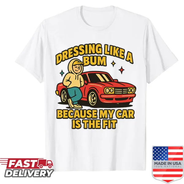 Humorous t-shirt about dressing down due to car choice, vintage style.
