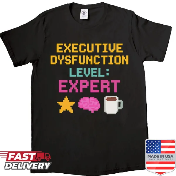 Inspirational shirt with phrase about executive dysfunction