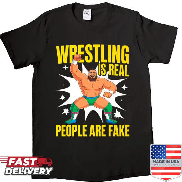 Shirt with 'Wrestling Is Real People Are Fake' humorous text
