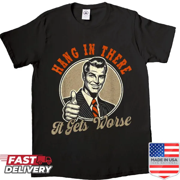 Funny shirt with dark humor graphic saying Hang In There, It Gets Worse