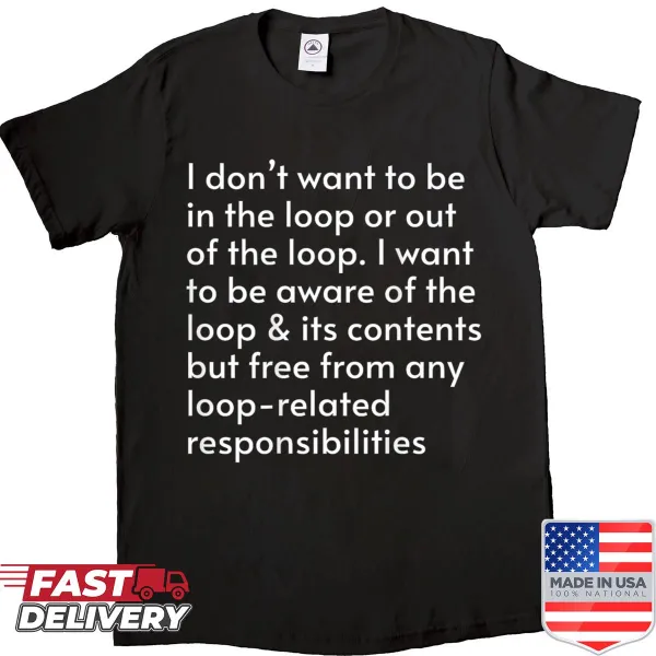 Comical shirt about being in or out of the loop