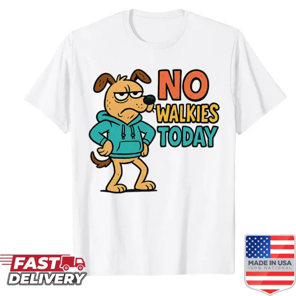 Shirt featuring a grumpy dog design with the phrase 'No Walkies Today.'