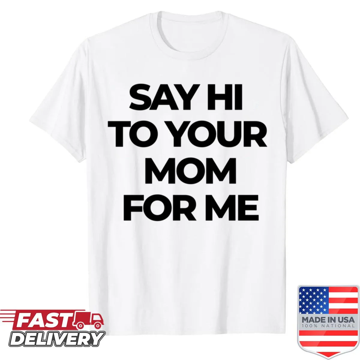 Playful typography shirt saying 'Say Hi To Your Mom For Me'
