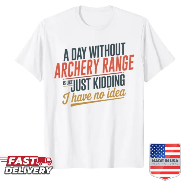 Funny archery range lover t-shirt with humorous typography