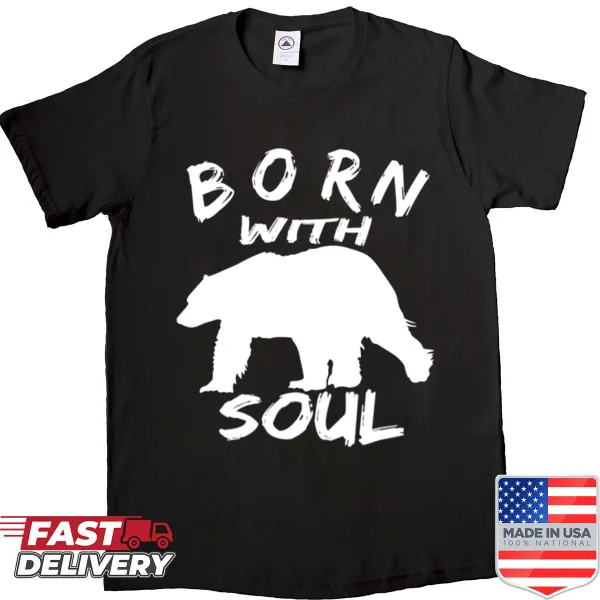 Shirt with the phrase 'Born With Bear Soul' and bear illustration