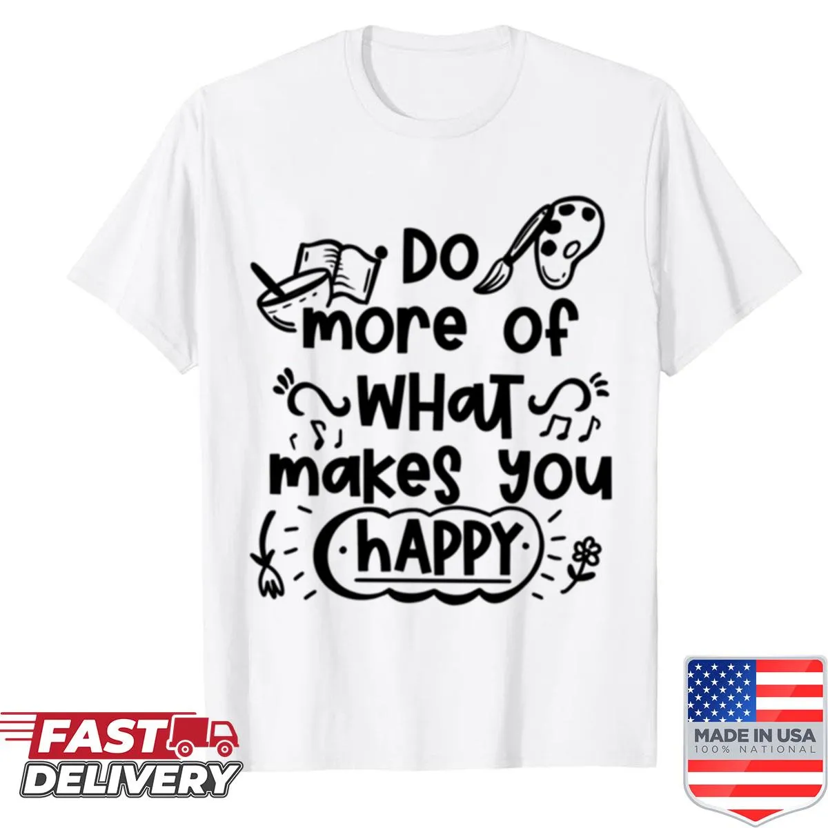 Inspirational shirt with the phrase 'Do More Of What Makes You Happy'