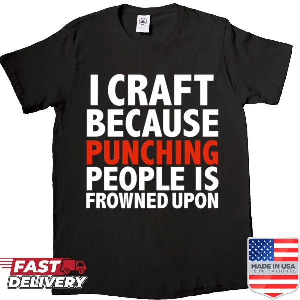 Funny crafting t-shirt with humorous saying about creativity.