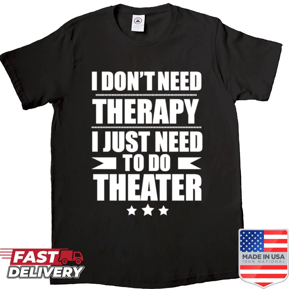 Typography shirt stating 'I Don’t Need Therapy, Just Need To Do Theater.'