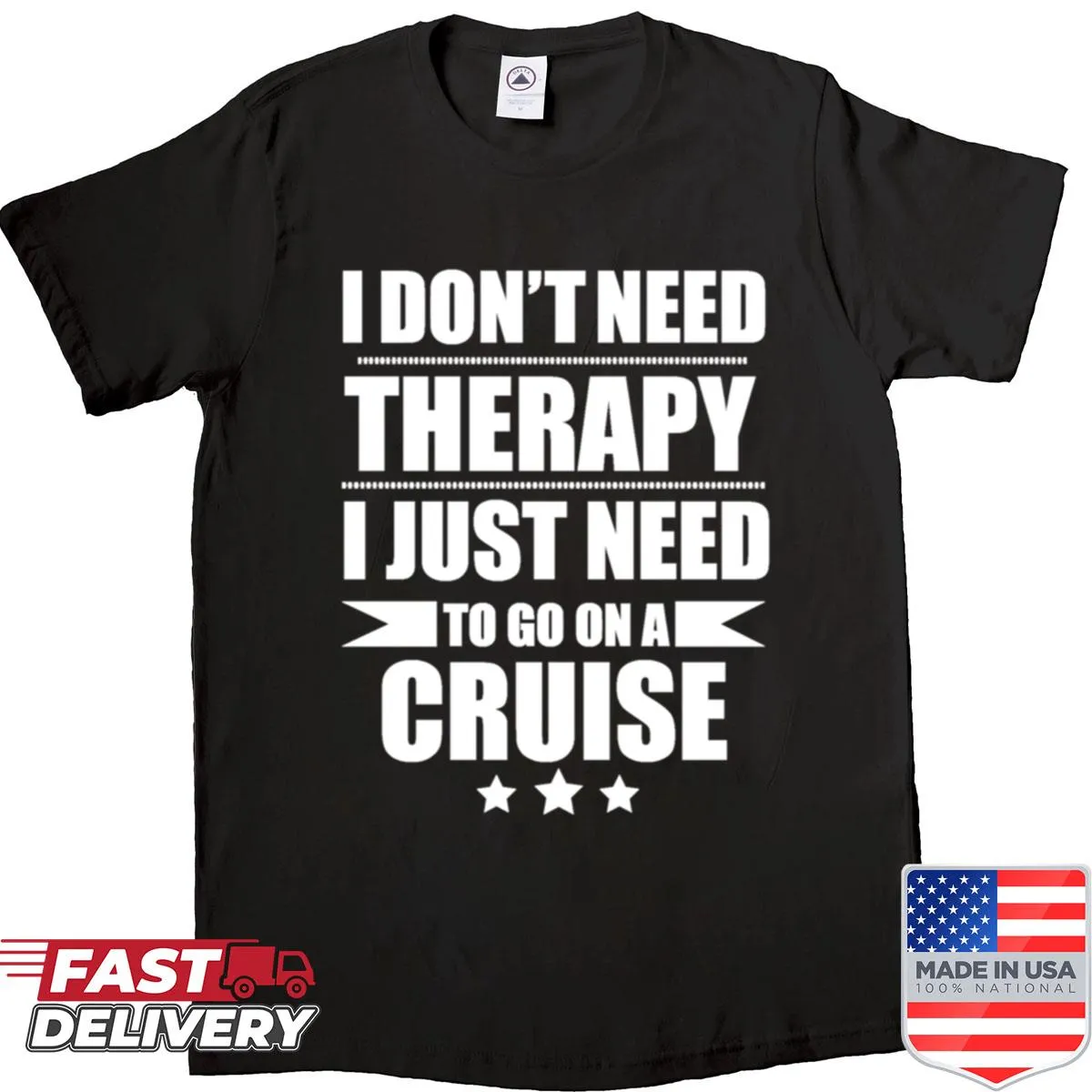 T-shirt with text 'I Don't Need Therapy Just Need To Go On A Cruise' in a bold design