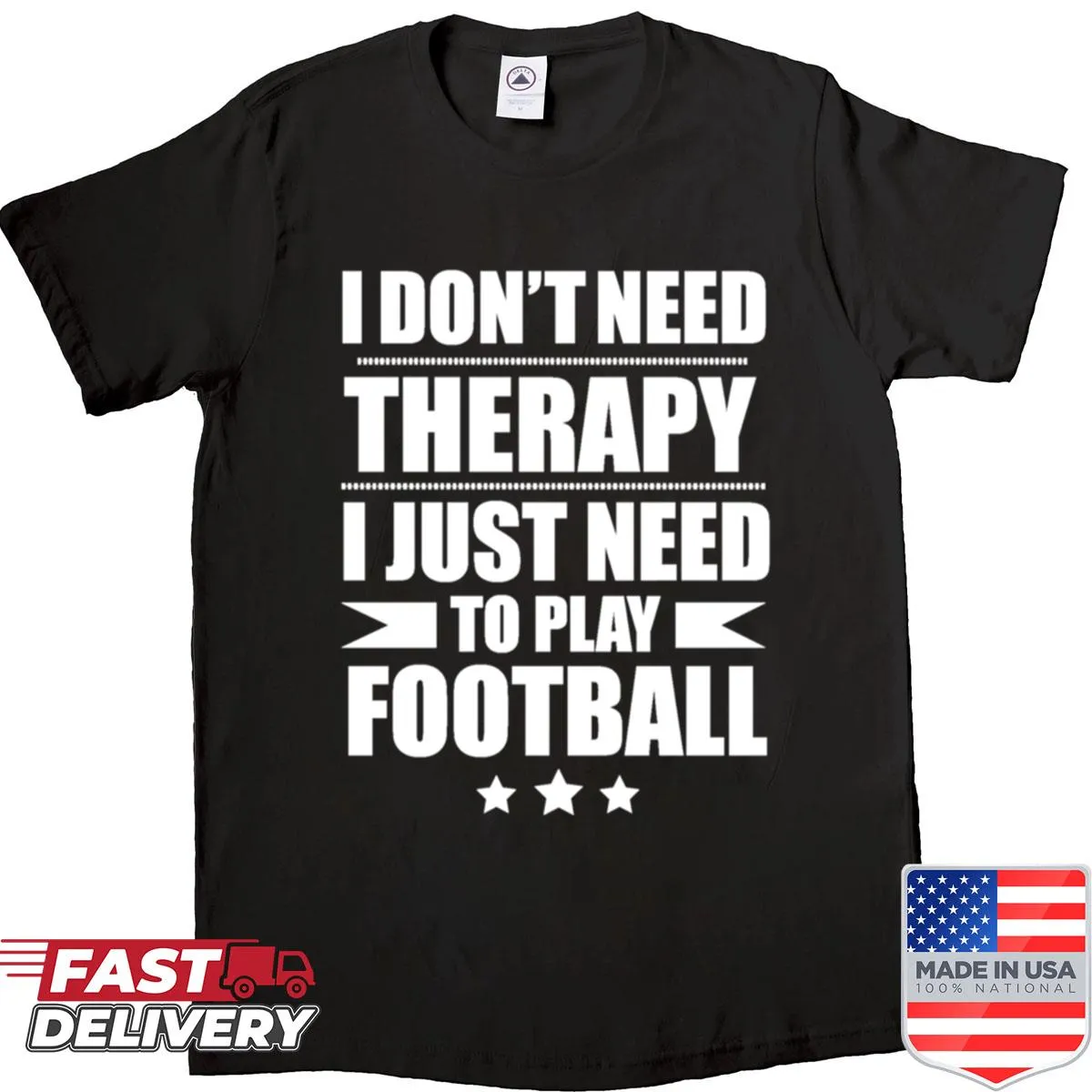 Typography shirt: I Dont Need Therapy Just Need To Play Football