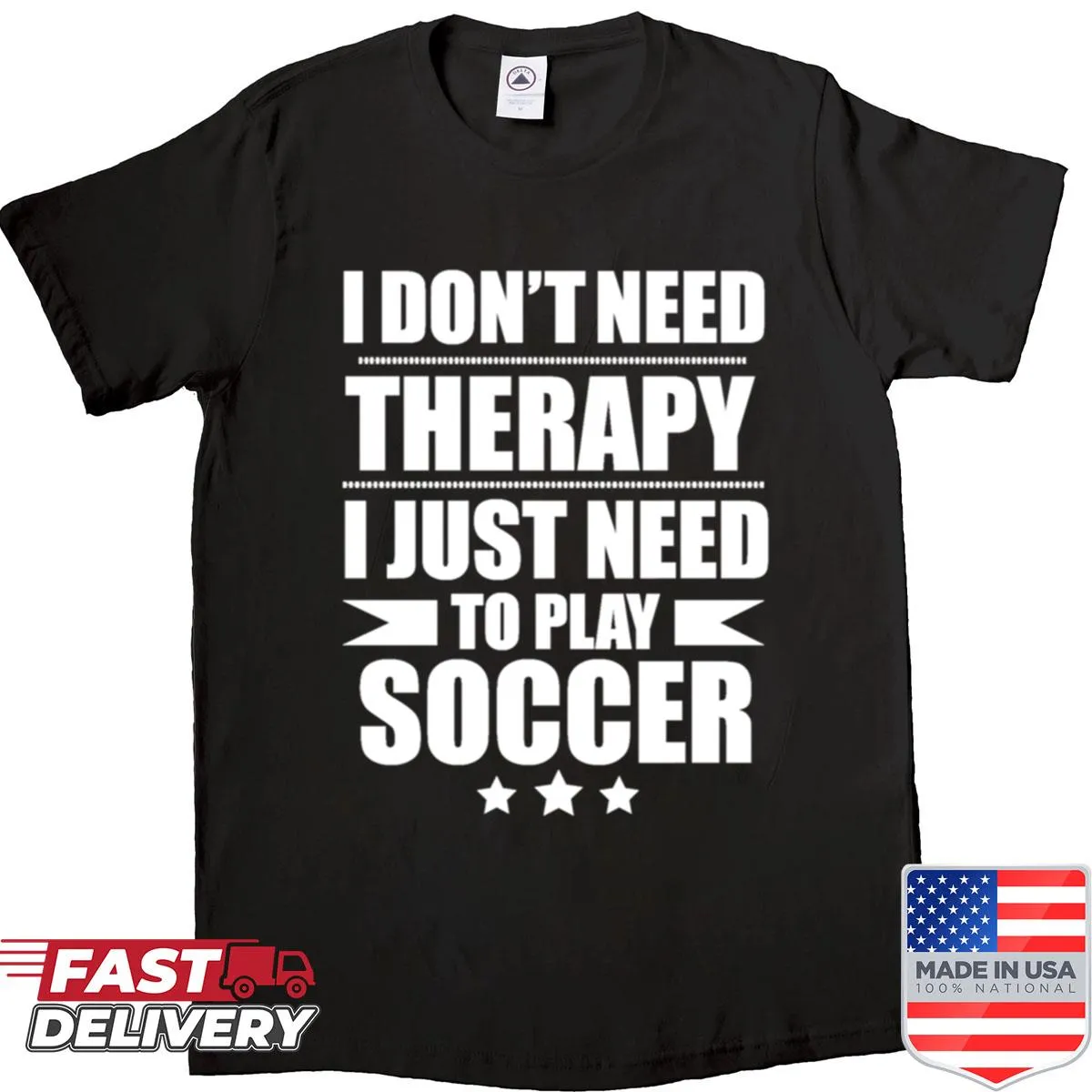 Shirt stating 'I Don't Need Therapy Just Need To Play Soccer'