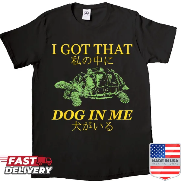 Shirt with turtle graphic and text 'I Got That Dog In Me'