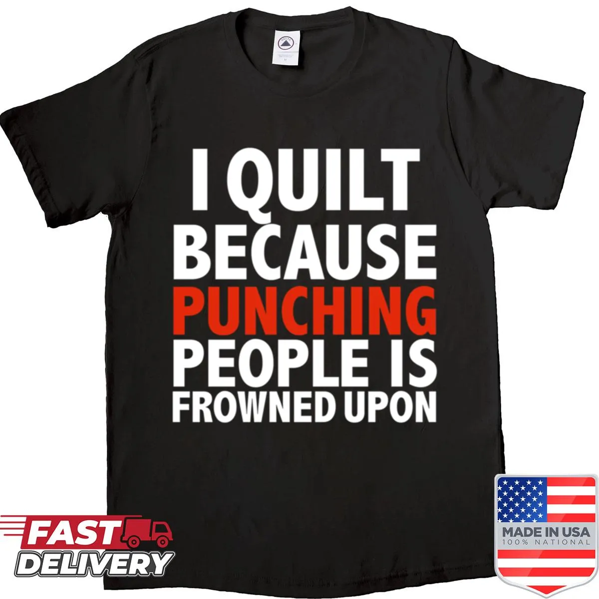 Funny quilting shirt with 'I Quilt Because Punching People Is Frowned Upon' text