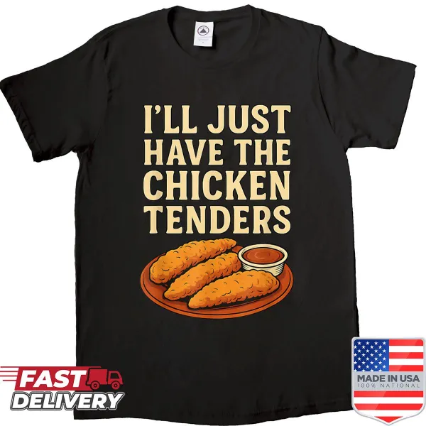 Funny shirt with 'I'll Just Have The Chicken Tenders' slogan