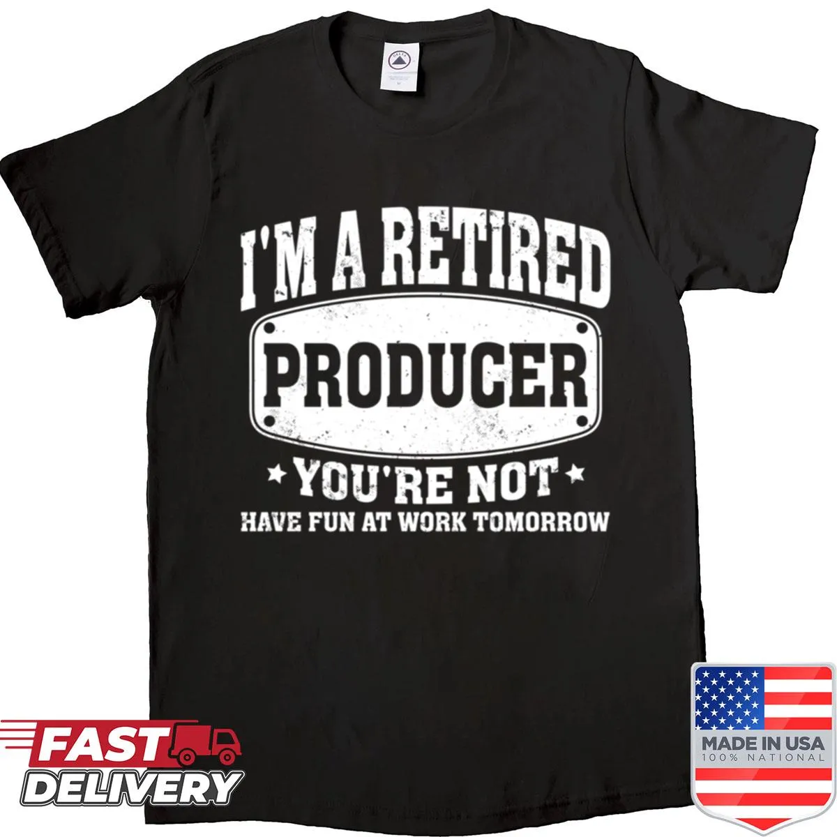 Shirt with playful text 'I'm A Retired Producer You're Not Retired'
