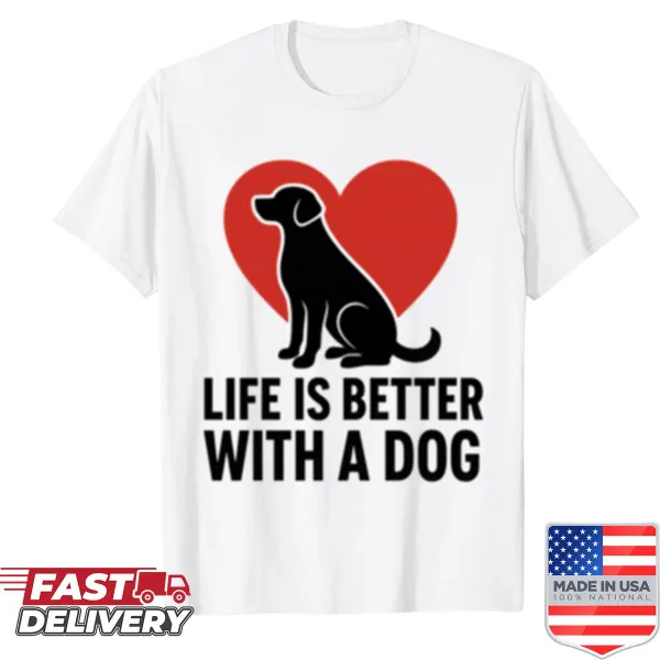 Cute dog lover shirt with the phrase 'Life Is Better With A Dog.'