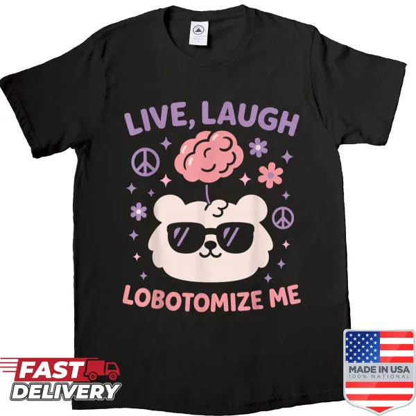 Shirt featuring the phrase 'Live Laugh Lobotomize Me' in bold text