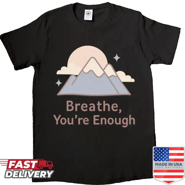Minimalist mountain design with the phrase 'Breathe You’re Enough' on a shirt