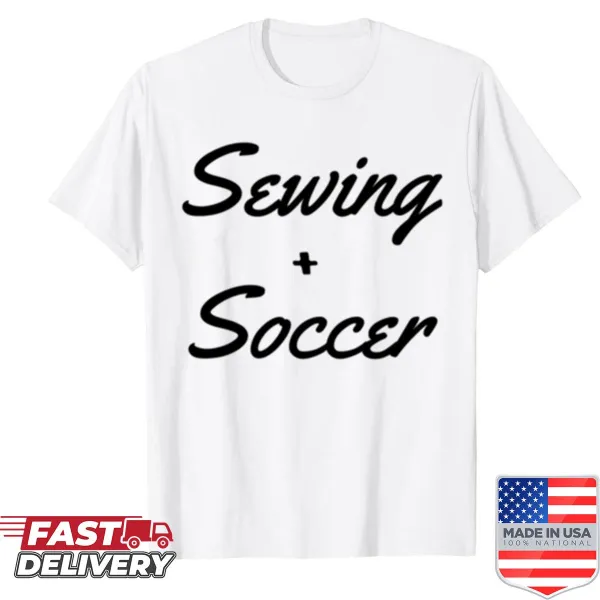 Shirt featuring typography for sewing and soccer lovers