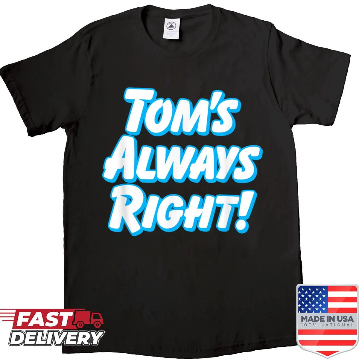 Funny shirt saying 'Toms Always Right' designed for guys named Tom.