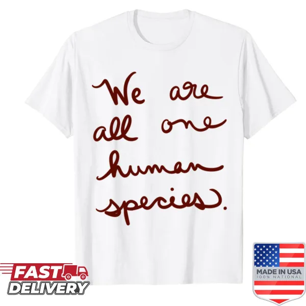 Typographic shirt with text: We Are All One Human Species