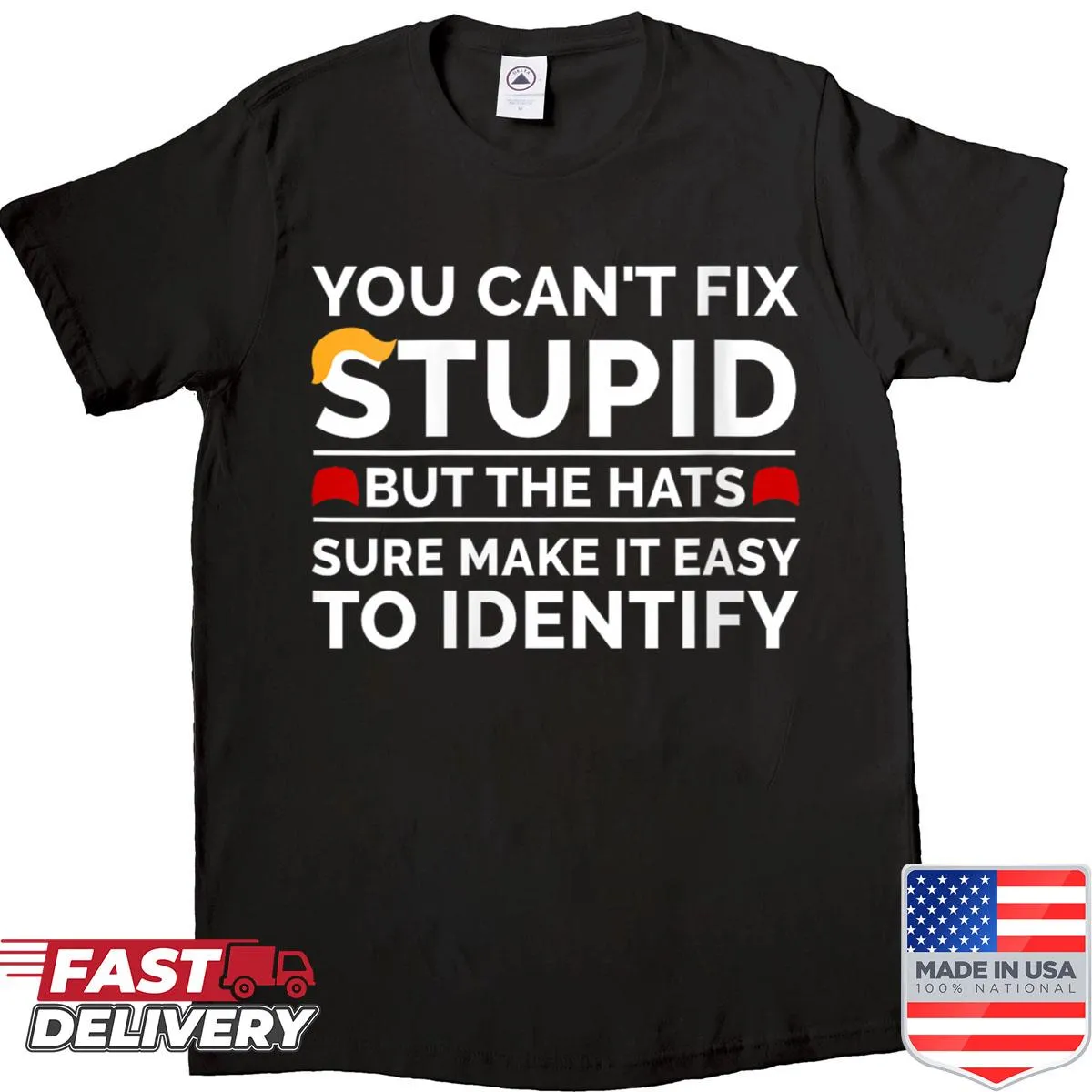 Sarcastic text shirt saying 'You Can't Fix Stupid But The Hats Sure Make It Easy.'