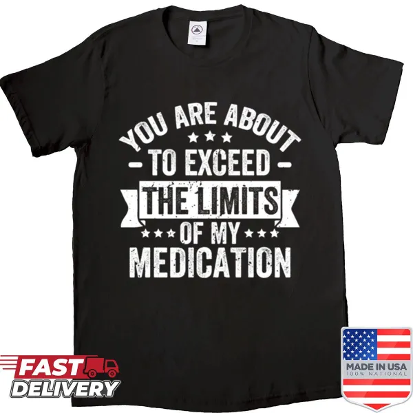 Sarcastic saying about medication limits on a shirt.