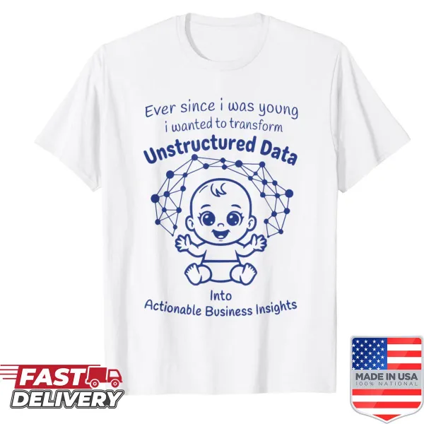Inspirational shirt with text about transforming unstructured data
