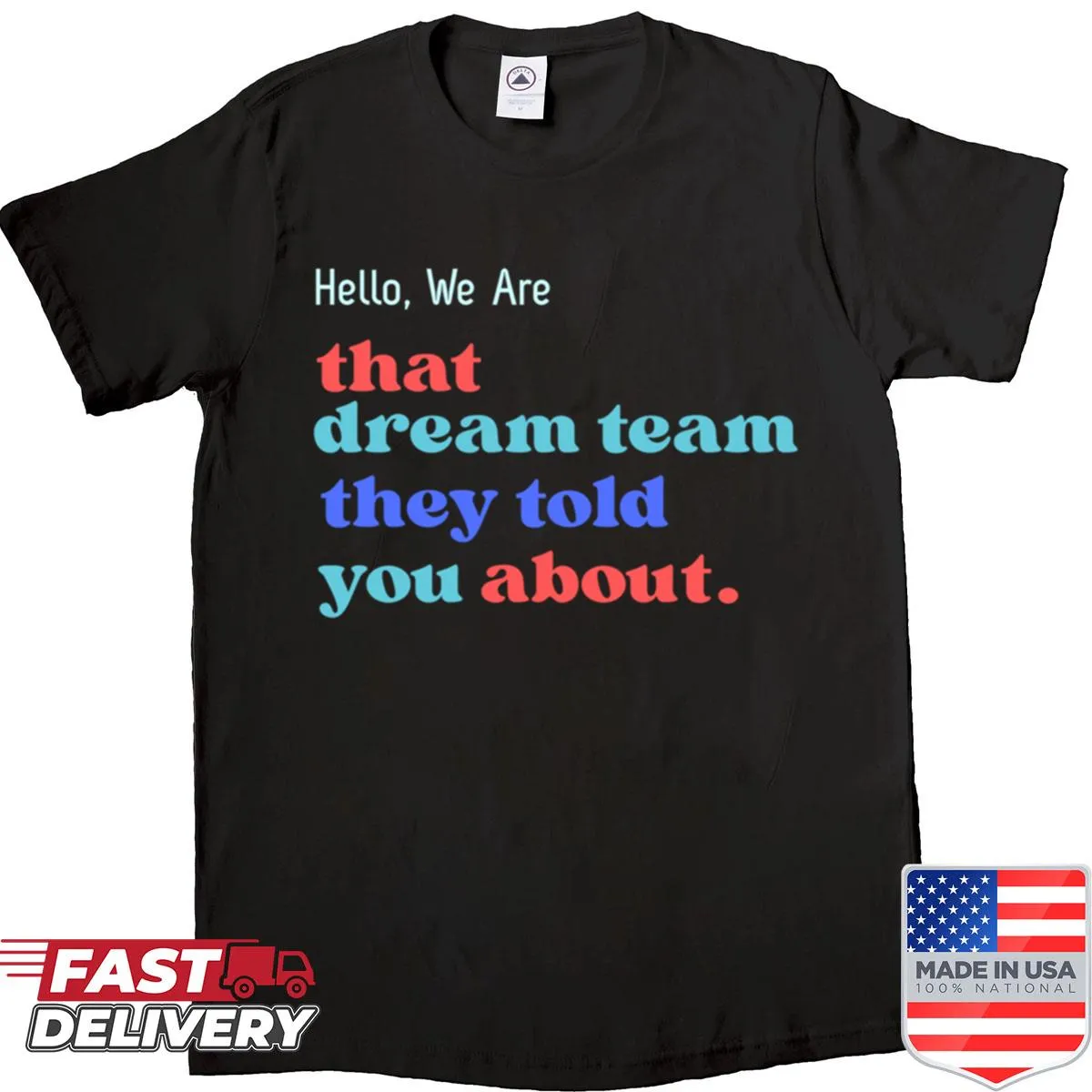 Fun shirt declaring 'Hello We Are That Dream Team They Told You About'