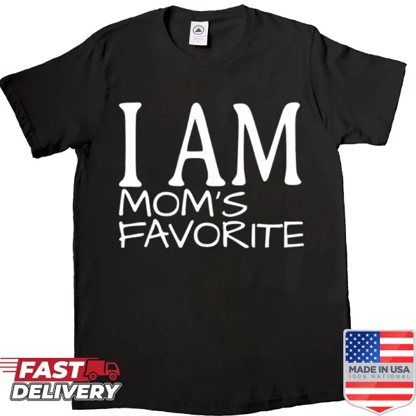 Text declaring 'I Am Mom’s Favorite' on a casual tee