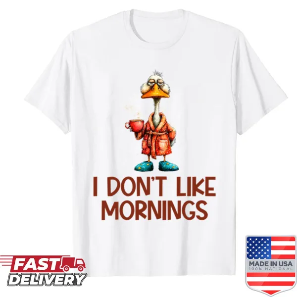Humorous T-shirt stating 'I Don't Like Mornings'